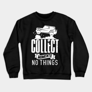 collect moments no things jeep Crewneck Sweatshirt